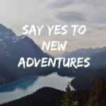 say yes to new adventures